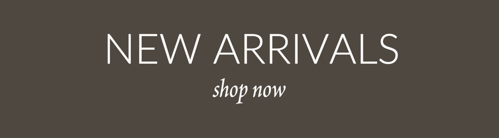 NEW ARRIVALS